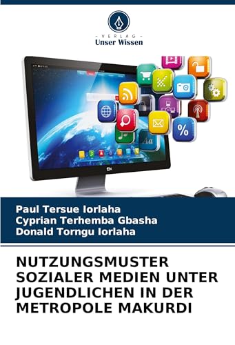 NUTZUNGSMUSTER SOZIALER MEDIEN UNTER JUGENDLICHEN IN DER METROPOLE MAKURDI von Verlag Unser Wissen