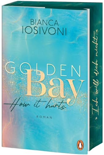 Golden Bay - How it hurts: Roman.Die mitreißende New-Adult-Trilogie der Nr. 1-SPIEGEL-Bestsellerautorin geht weiter - Mit Farbschnitt in limitierter Auflage (Die Canadian-Dreams-Reihe, Band 2) von Penguin Verlag