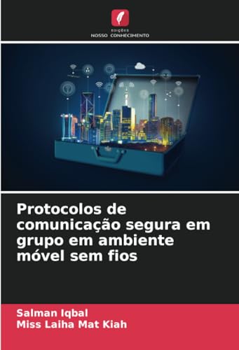 Protocolos de comunicação segura em grupo em ambiente móvel sem fios von Edições Nosso Conhecimento