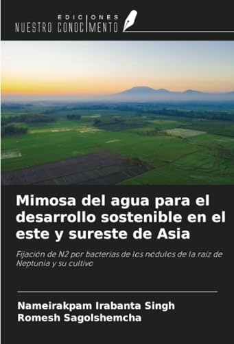 Mimosa del agua para el desarrollo sostenible en el este y sureste de Asia: Fijación de N2 por bacterias de los nódulos de la raíz de Neptunia y su cultivo von Ediciones Nuestro Conocimiento