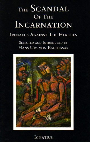 Scandal of the Incarnation: Irenaeus Against the Heresies von Ignatius Press
