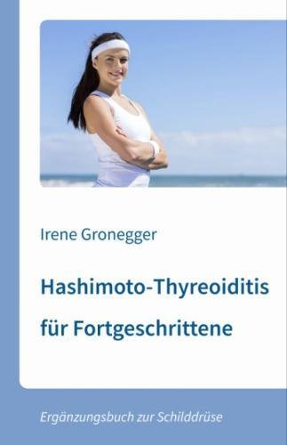 Hashimoto-Thyreoiditis für Fortgeschrittene: Ergänzungsbuch zur Schilddrüse von CreateSpace Independent Publishing Platform