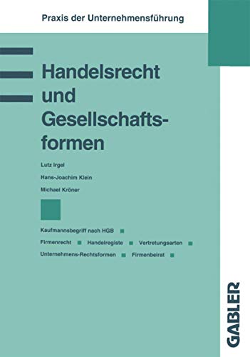 Handelsrecht und Gesellschaftsformen: Kaufmannsbegriff nach HGB Firmenrecht Handelsregister Vertretungsarten Unternehmens-Rechtsformen Firmenbeirat (Praxis der Unternehmensführung) von Gabler Verlag