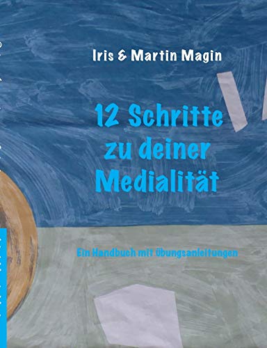 12 Schritte zu deiner Medialität: Ein Handbuch mit Übungsanleitungen