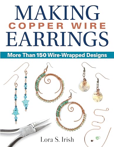 Making Copper Wire Earrings: More Than 100 Wire-Wrapped Designs: More Than 150 Wire-wrapped Designs von Fox Chapel Publishing