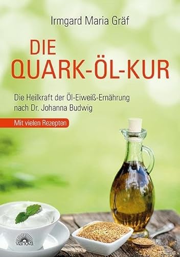 Die Quark-Öl-Kur: Die Heilkraft der Öl-Eiweiß-Ernährung nach Dr. Johanna Budwig mit vielen Rezepten von Via Nova, Verlag