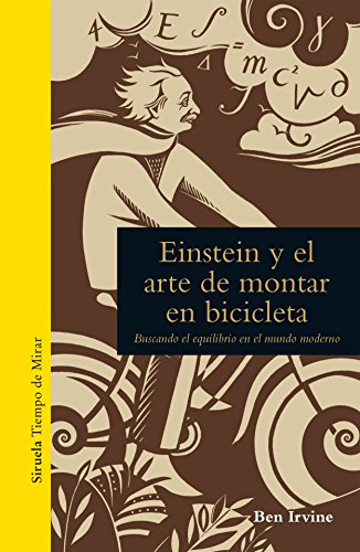 Einstein y el arte de montar en bicicleta : buscando el equilibrio en el mundo moderno (Tiempo de Mirar, Band 1) von SIRUELA