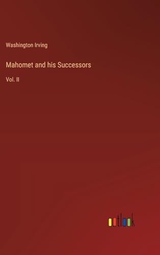 Mahomet and his Successors: Vol. II von Outlook Verlag