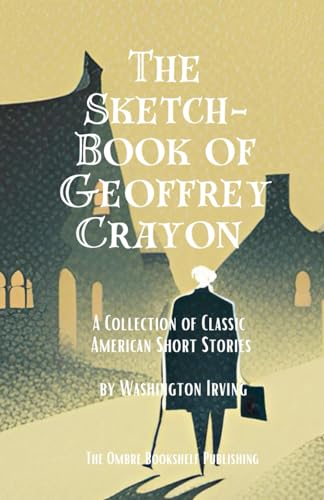 The Sketch-Book of Geoffrey Crayon: A Collection of Classic American Short Stories von Independently published