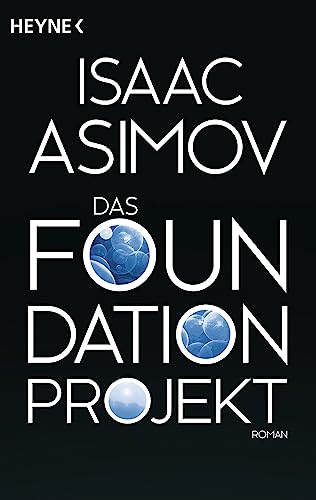 Das Foundation Projekt: Roman (Roboter und Foundation – der Zyklus, Band 12) von HEYNE