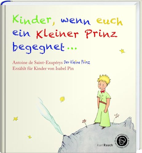 Kinder, wenn euch ein Kleiner Prinz begegnet: Der Kleine Prinz als Bilderbuch, mit den originalen Illustrationen von Rauch, Karl Verlag