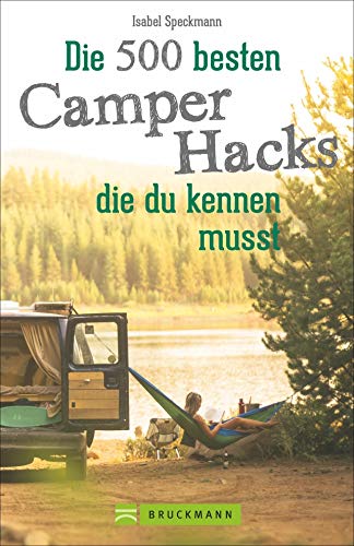 Camper Hacks: 500 geniale Tipps und Tricks für den Urlaub mit dem Campingbus. Für einen unvergesslichen Camping-Urlaub. Clever Campen: Wissenswerte Campingbus-Hacks für die Reise mit dem Campervan. von Bruckmann