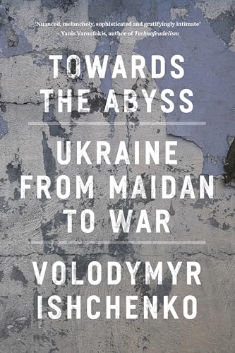 Towards the Abyss: Ukraine from Maidan to War von Verso Books