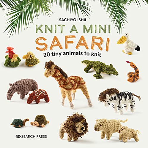 Knit a Mini Safari: 20 Tiny Animals to Knit (The Mini Knitted) von Search Press