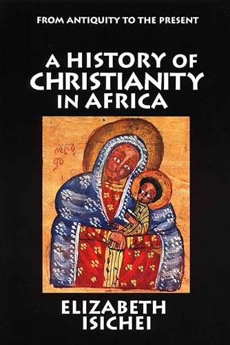 A History of Christianity in Africa: From Antiquity to the Present von William B. Eerdmans Publishing Company