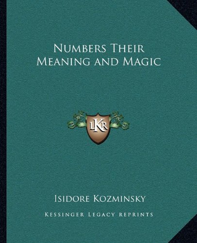 Numbers Their Meaning and Magic von Kessinger Publishing
