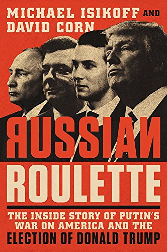 Russian Roulette: The Inside Story of Putin's War on America and the Election of Donald Trump von Twelve