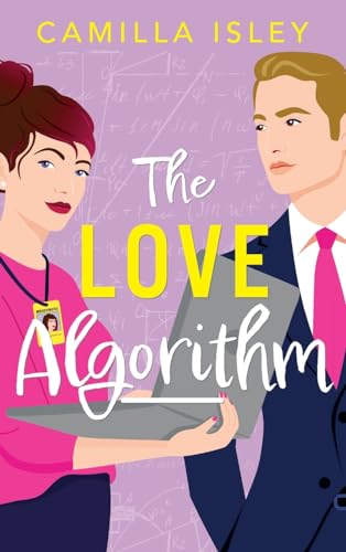 The Love Algorithm: A hilarious workplace romantic comedy from Camilla Isley for 2024 (True Love, 3) von Boldwood Books Ltd