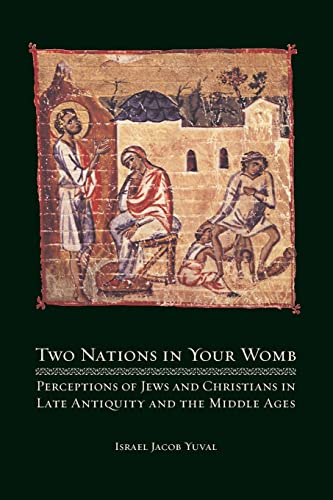 Two Nations in Your Womb: Perceptions of Jews and Christians in Late Antiquity and the Middle Ages von University of California Press