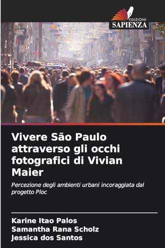 Vivere São Paulo attraverso gli occhi fotografici di Vivian Maier: Percezione degli ambienti urbani incoraggiata dal progetto Ploc von Edizioni Sapienza