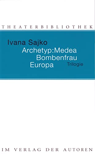 Archetyp: Medea. Bombenfrau. Europa: Trilogie (Theaterbibliothek) von Verlag Der Autoren