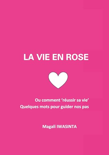 La vie en rose: Ou comment 'réussir sa vie'. Quelques mots pour guider nos pas. von BoD – Books on Demand – Frankreich