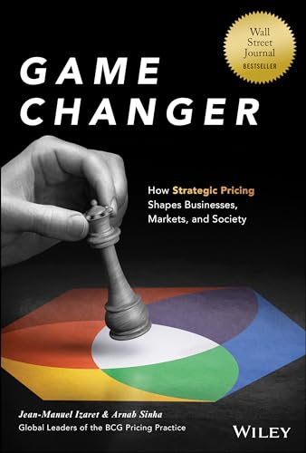 Game Changer: How Strategic Pricing Shapes Businesses, Markets, and Society von Wiley John + Sons