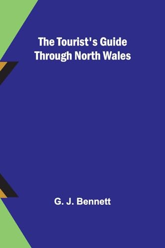 The Tourist's Guide through North Wales von Alpha Edition