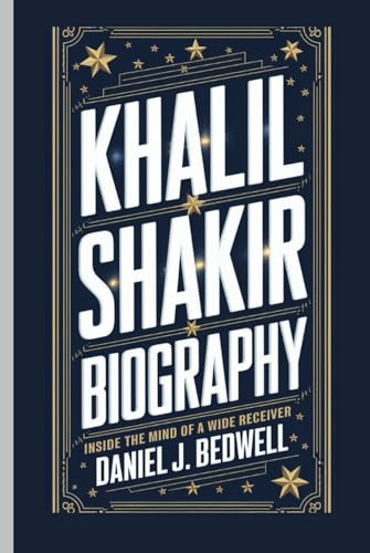 KHALIL SHAKIR BIOGRAPHY: Inside the Mind of a Wide Receiver von Independently published