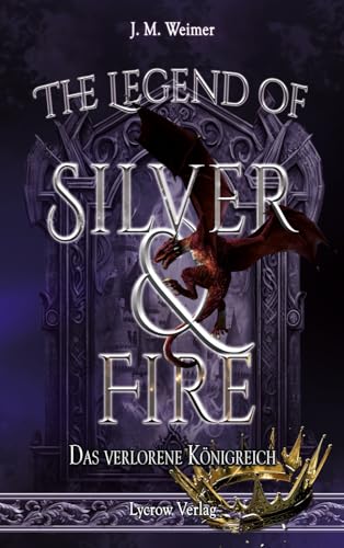 The Legend of Silver and Fire: Das verlorene Königreich von Lycrow Verlag (Nova MD)