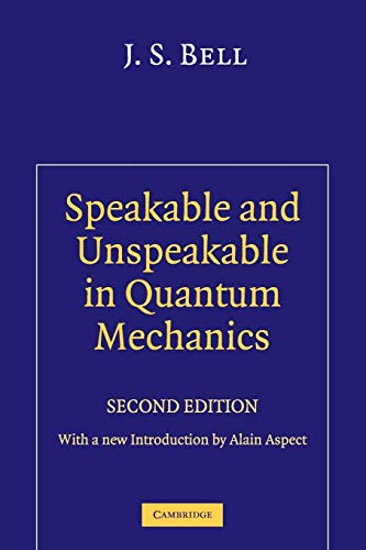 Speakable and Unspeakable in Quantum Mechanics: Collected Papers on Quantum Philosophy von Cambridge University Press