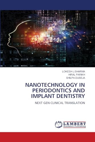 NANOTECHNOLOGY IN PERIODONTICS AND IMPLANT DENTISTRY: NEXT GEN CLINICAL TRANSLATION von LAP LAMBERT Academic Publishing