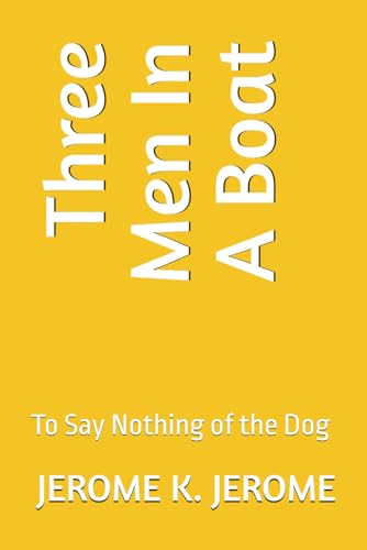 Three Men In A Boat: (To Say Nothing of the Dog) von Independently published