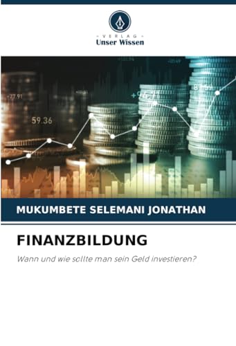 FINANZBILDUNG: Wann und wie sollte man sein Geld investieren? von Verlag Unser Wissen