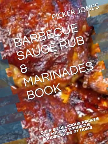 BARBECUE SAUCE RUB & MARINADES BOOK: OVER 85 DELICIOUS RECIPES FOR MAKING BARBECUE SAUCES, RUBS AT HOME von Independently published