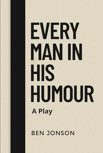 Every Man In His Humour: A Play