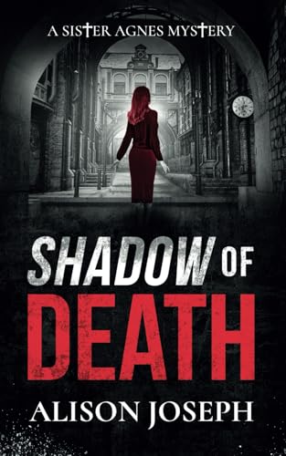 SHADOW OF DEATH a gripping British crime mystery full of twists (Sister Agnes Mysteries, Band 6) von Joffe Books