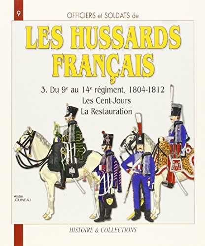 Officiers et Soldats Les Hussards Français 1804-1812 (3): Du 9e au 14e Régiment, 1804-1812, les Cent-Jours, la Restauration von HISTOIRE COLLEC