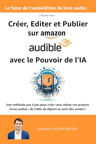 Le futur de l'autoédition de livre audio: Créer, Editer et Publier sur Amazon Audible avec le Pouvoir de l'IA (intelligence artificielle) (L’IA (Intelligence Artificielle) pour tous) von Independently published