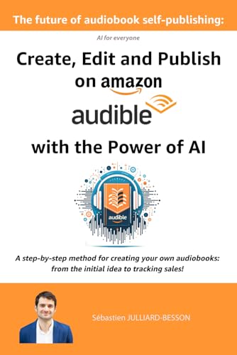 The future of audiobook self-publishing: Create, Edit and Publish on Amazon Audible with the Power of AI (artificial intelligence) (AI (Artificial Intelligence) for everyone) von Independently published