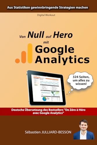 Von Null auf Hero mit Google Analytics: Aus Statistiken gewinnbringende Strategien machen (Von Null zum Helden) von Independently published