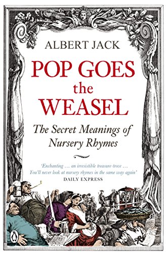 Pop Goes the Weasel: The Secret Meanings of Nursery Rhymes