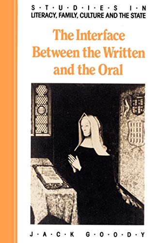 The Interface Between the Written and the Oral (Studies in Literacy, Family, Culture and the State)