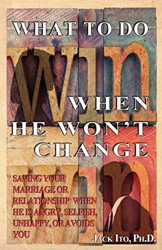 What to Do When He Won't Change: Saving Your Marriage When He is Angry, Selfish, Unhappy, or Avoids You von CREATESPACE