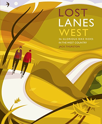 Lost Lanes West: 36 Glorious Bike Rides in the West Country von Wild Things Publishing