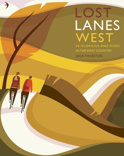 Lost Lanes West: 36 Glorious Bike Rides in the West Country