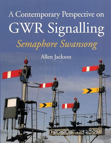 A Contemporary Perspective on GWR Signalling: Semaphore Swansong von Crowood Press (UK)