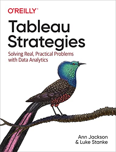 Tableau Strategies: Solving Real, Practical Problems with Data Analytics von O'Reilly Media