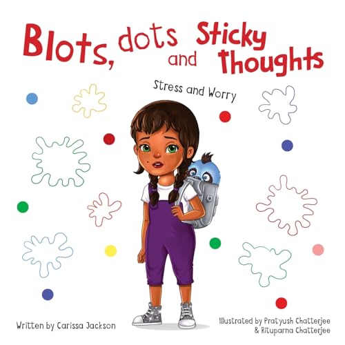 Blots, Dots and Sticky Thoughts: Stress and Worry von FriesenPress