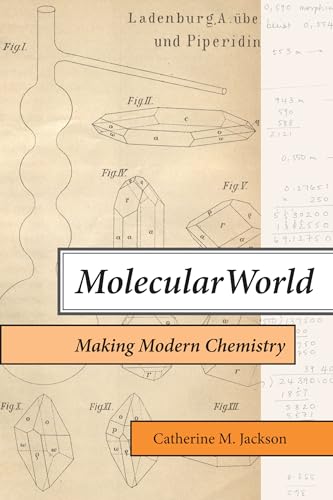 Molecular World: Making Modern Chemistry (Transformations: Studies in the History of Science and Technology) von The MIT Press